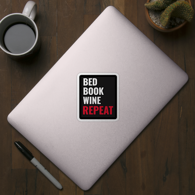 Bed Book Wine Repeat by ILT87